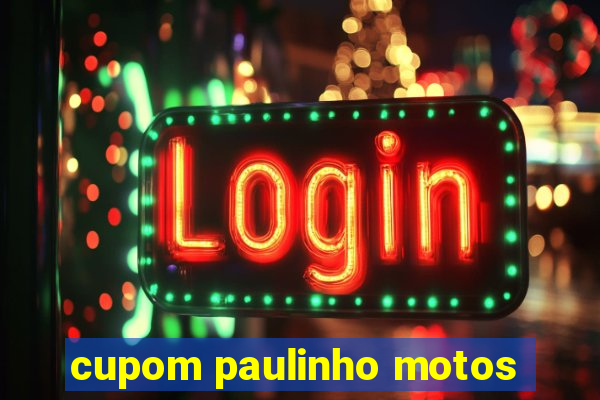 cupom paulinho motos